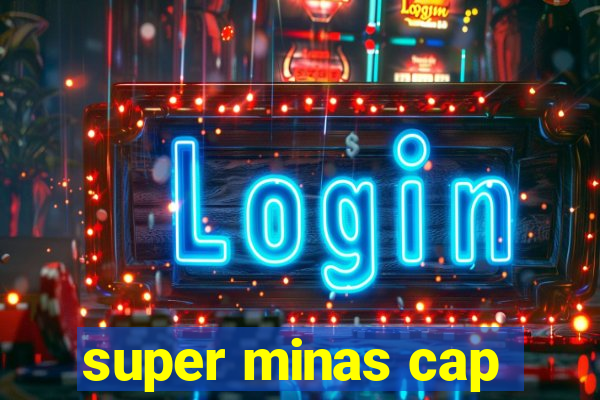 super minas cap